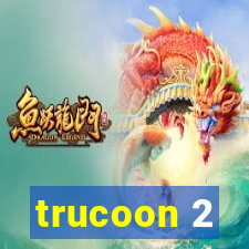 trucoon 2